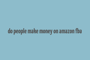 do people make money on amazon fba