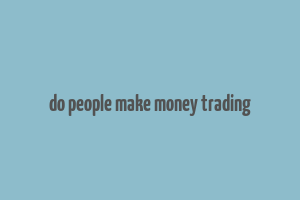 do people make money trading