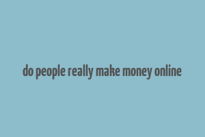 do people really make money online