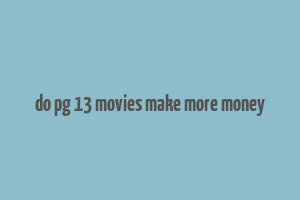 do pg 13 movies make more money