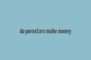 do pornstars make money