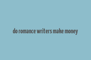 do romance writers make money