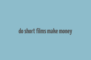 do short films make money