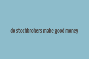 do stockbrokers make good money