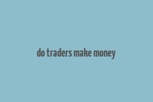 do traders make money