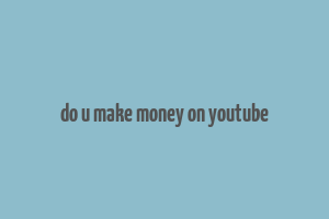 do u make money on youtube