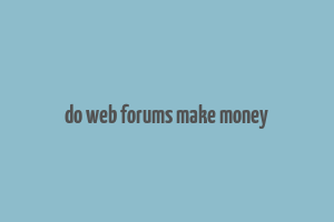 do web forums make money