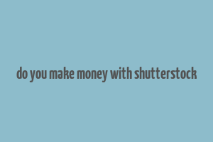 do you make money with shutterstock