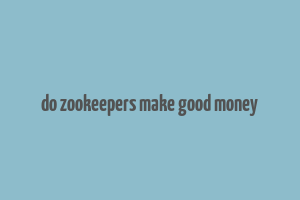 do zookeepers make good money