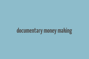 documentary money making