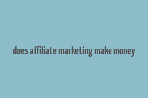 does affiliate marketing make money