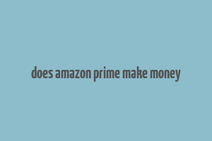 does amazon prime make money