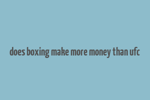 does boxing make more money than ufc