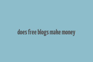 does free blogs make money