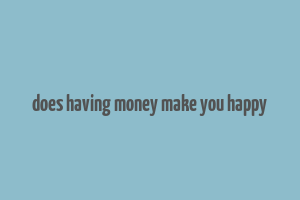 does having money make you happy