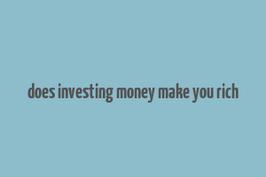 does investing money make you rich