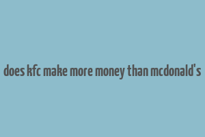 does kfc make more money than mcdonald's