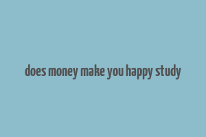 does money make you happy study