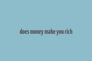 does money make you rich