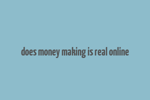 does money making is real online