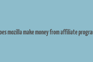 does mozilla make money from affiliate program