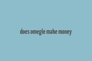 does omegle make money