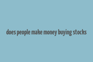 does people make money buying stocks