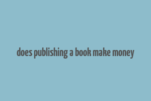 does publishing a book make money