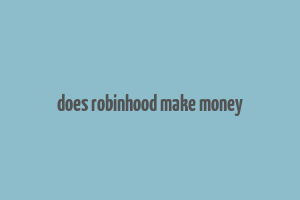 does robinhood make money