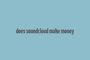 does soundcloud make money