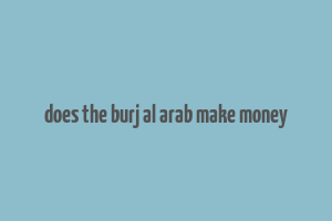 does the burj al arab make money