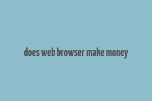 does web browser make money