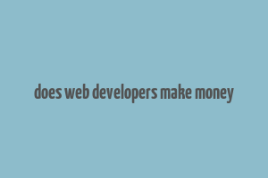 does web developers make money