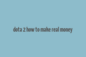 dota 2 how to make real money