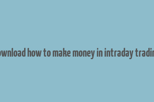 download how to make money in intraday trading