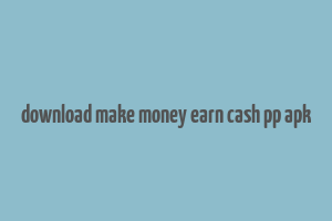 download make money earn cash pp apk