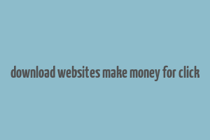 download websites make money for click