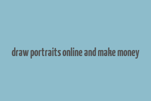 draw portraits online and make money