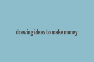 drawing ideas to make money