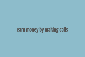 earn money by making calls