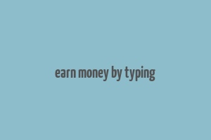 earn money by typing