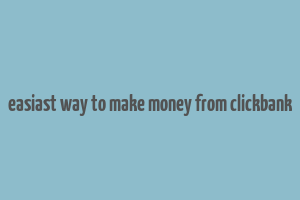 easiast way to make money from clickbank