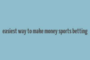 easiest way to make money sports betting