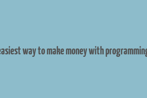 easiest way to make money with programming