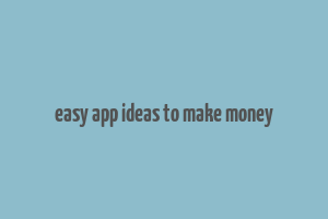 easy app ideas to make money