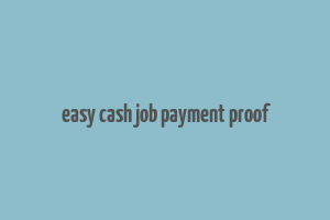 easy cash job payment proof