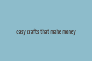 easy crafts that make money