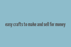 easy crafts to make and sell for money