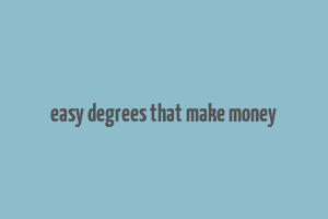 easy degrees that make money