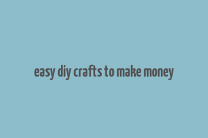 easy diy crafts to make money